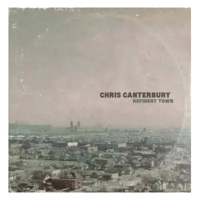 LP Chris Canterbury: Refinery Town