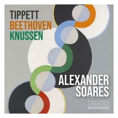 CD Alexander Soares: Tippett Beethoven Knussen