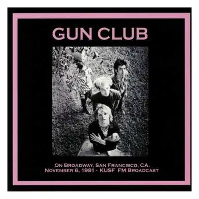 LP The Gun Club: On Broadway, San Francisco, CA. November 6, 1981 - KUSF FM Broadcast