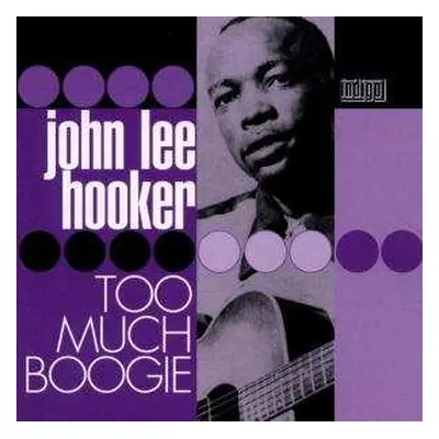 2CD John Lee Hooker: Too Much Boogie - Essential Archive Recordings