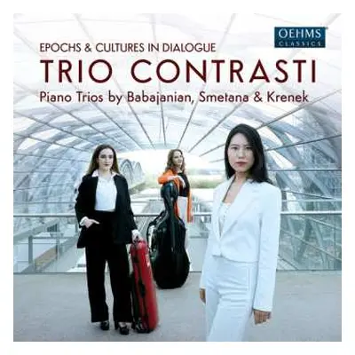 CD Trio Contrasti: Babadjanian, Krenek & Smetana: Epochs & Cultures in Dialogue