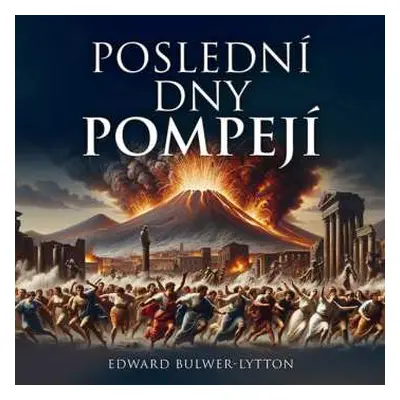 2CD Pavel Soukup: Bulwer Lytton: Poslední Dny Pompejí