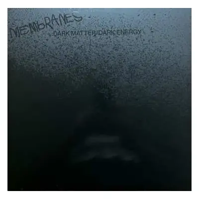 2LP The Membranes: Dark Matter / Dark Energy