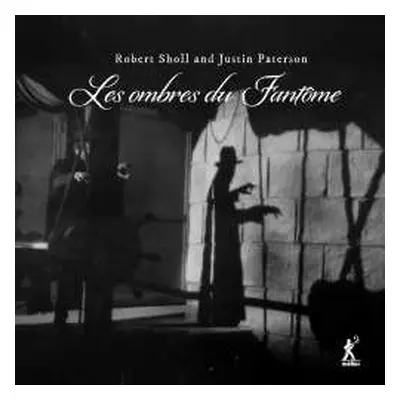 CD Robert Sholl & Justin Paterson: Les Ombres Du Fantome