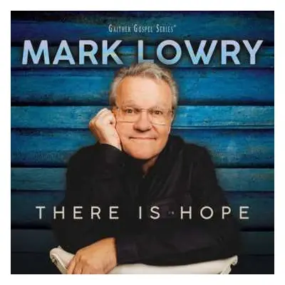 LP Mark Lowry: There Is Hope