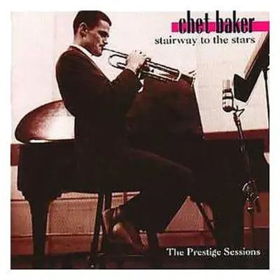 CD Chet Baker: Stairway To The Stars (The Prestige Sessions)