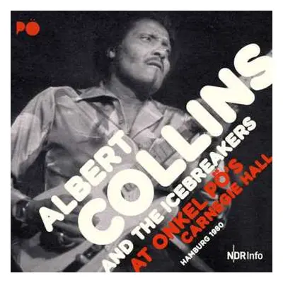 3LP Albert Collins And The Icebreakers: At Onkel Pö's Carnegie Hall Hamburg 1980