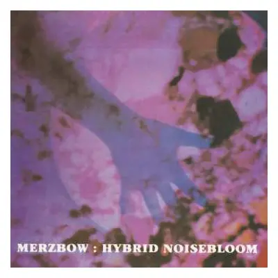 LP Merzbow: Hybrid Noisebloom LTD