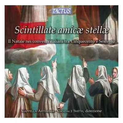 CD Cappella Artemisia: Scintillate Amicæ Stellæ (Il Natale Nei Conventi Italiani Tra Cinquecento