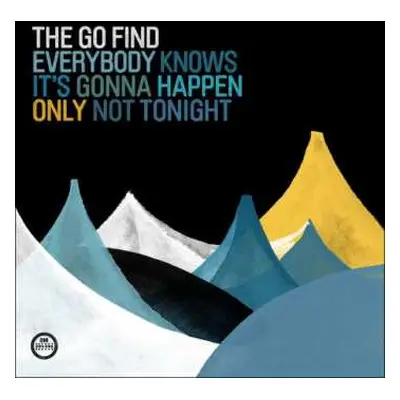 LP The Go Find: Everybody Knows It's Gonna Happen Only Not Tonight