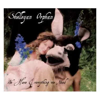 CD Shelleyan Orphan: We Have Everything We Need