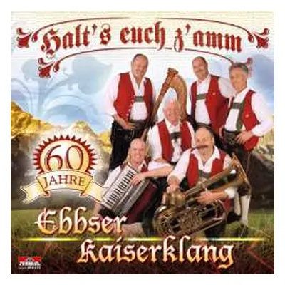 CD Ebbser Kaiserklang: Halt's Euch Z'amm: 60 Jahre