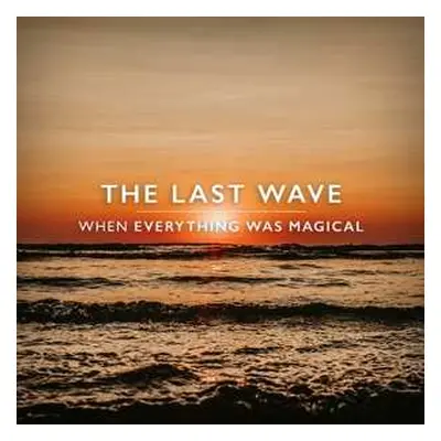 CD The Last Wave: When Everything Was Magical