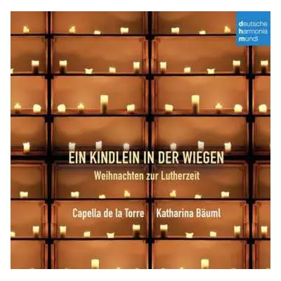 CD Capella De La Torre: Ein Kindlein In Der Wiegen (Weihnachten Zur Lutherzeit)