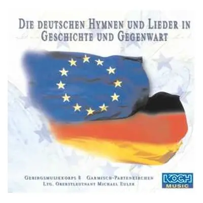 CD Gebirgsmusikkorps Garmisch-Partenkirchen: Die Deutschen Hymnen Und Lieder In Geschichte Und G