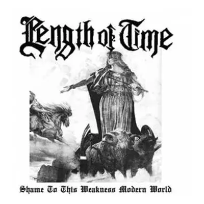 CD Length Of Time: Shame To This Weakness Modern World