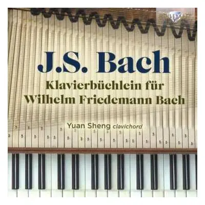 2CD Yuan Sheng: J.s. Bach: Klavierbuchlein Fur Wilhelm Friedemann Bach