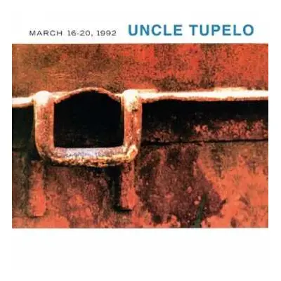 CD Uncle Tupelo: March 16-20, 1992