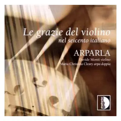 CD Arparla: Le Grazie Del Violino Nel Seicento Italiano