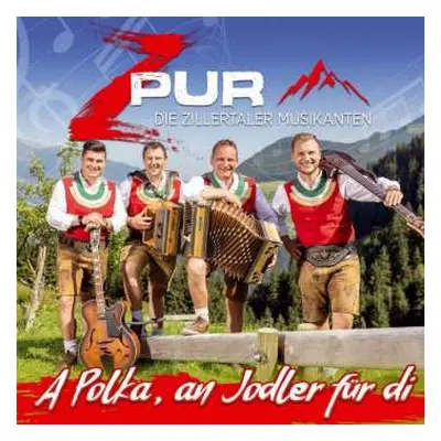 CD ZPur - Die Zillertaler Musikanten: A Polka, An Jodler Für Di