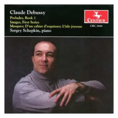 CD Claude Debussy: Preludes, Book I; Images, First Series; Masques; D'un Cahier D'esquisses; L'i