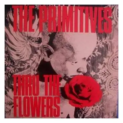 SP The Primitives: Thru The Flowers CLR | LTD