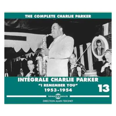 4CD Charlie Parker: Intégrale Charlie Parker Vol. 13 (“I Remember You" 1953-1954)