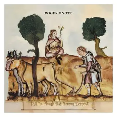 CD Roger Knott: Pull The Plough That Furrows Deepest