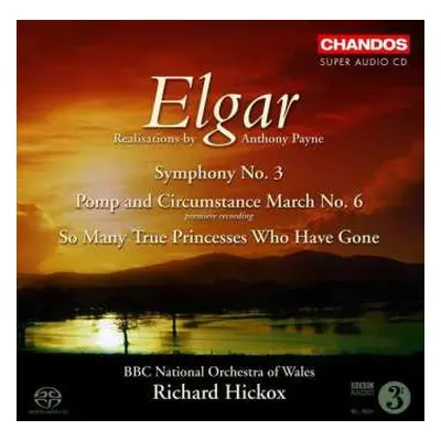 SACD Richard Hickox: Elgar; Symphony No 3, Pomp and Circumstance March No 6, So Many Princesses 