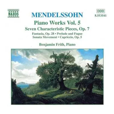 CD Felix Mendelssohn-Bartholdy: Piano Works Vol. 5 (Seven Characteristic Pieces, Op.7 • Fantasia