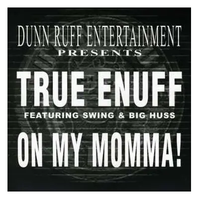 CD True Enuff: On My Momma !