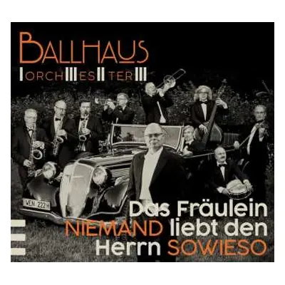 CD Ballhaus Orchester: Das Fräulein Niemand Liebt Den Herrn Sowieso