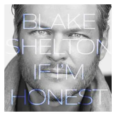 CD Blake Shelton: If I'm Honest