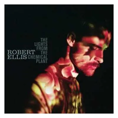 LP Robert Ellis: The Lights From The Chemical Plant