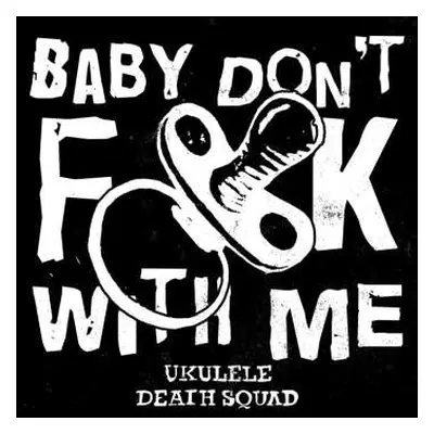 CD Ukulele Death Squad: Baby Don't Fuck With Me