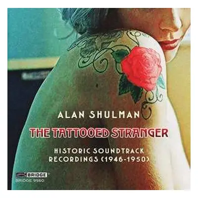 CD Alan Shulman: The Tattooed Stranger: Historic Soundtrack Recordings (1946-1950)