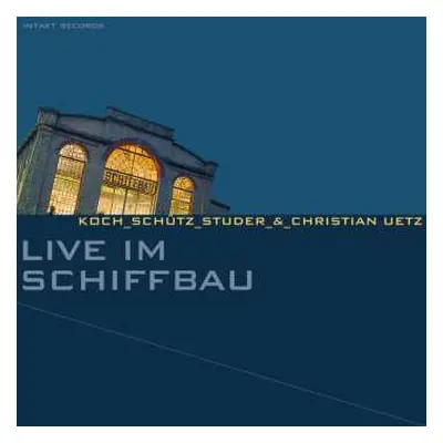 CD Koch-Schütz-Studer: Live Im Schiffbau