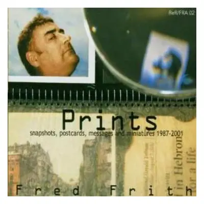 CD Fred Frith: Prints (Snapshots, Postcards, Messages And Miniatures 1987-2001)