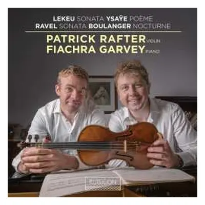 CD Patrick & Fiac... Rafter: Lekeu: Sonata / Ysaye: Poeme / Ravel: Sonata / Boulanger: Nocturne