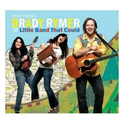 CD Brady Rymer And The Little Band That Could: Here Comes Brady Rymer And The Little Band That C