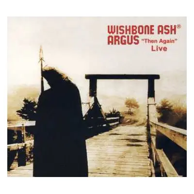 CD Wishbone Ash: Argus "Then Again" Live