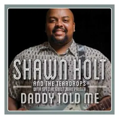 CD Shawn Holt And The Teardrops: Daddy Told Me