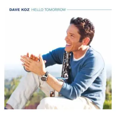 CD Dave Koz: Hello Tomorrow