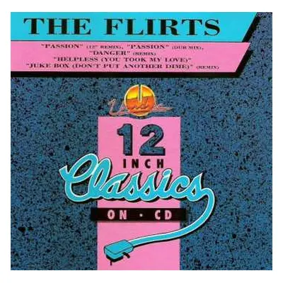 CD The Flirts: Passion / Danger / Helpless (You Took My Love) / Jukebox (Don't Put Another Dime)