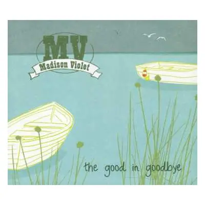 CD Madison Violet: The Good In Goodbye