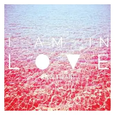 LP I Am In Love: Raw Heart