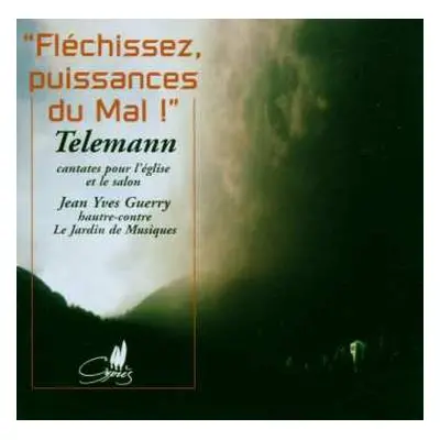 CD Georg Philipp Telemann: “Fléchissez, Puissances Du Mal!” (Cantates Pour L'Église Et Le Salon)