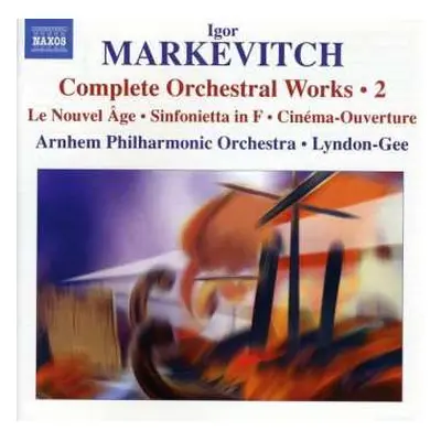 CD Igor Markevitch: Complete Orchestral Works • 2: Le Nouvel Âge • Sinfonietta In F • Cinéma-Ouv