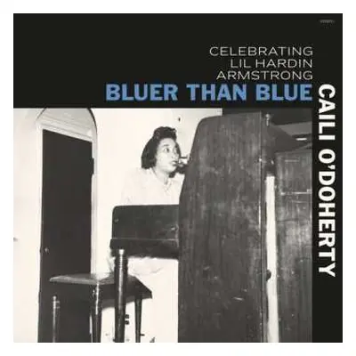 LP Caili O'Doherty: Bluer Than Blue: Celebrating Lil Hardin Armstrong