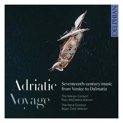 CD The Marian Consort: Adriatic Voyage - Seventheen-Century Music From Venice To Dalmatia